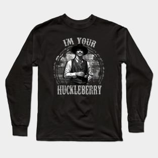 I'm Your Huckleberry Long Sleeve T-Shirt